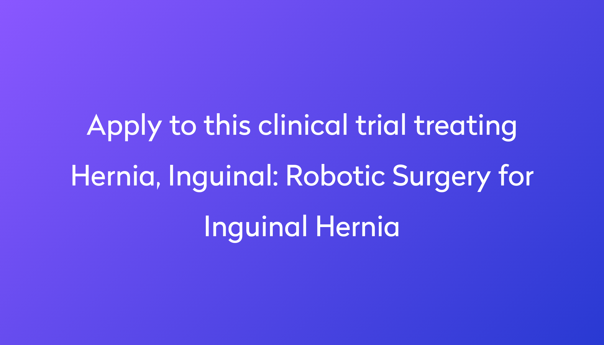 Robotic Surgery For Inguinal Hernia Clinical Trial 2023 Power